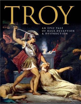Troy: An Epic Tale of Rage, Deception, and Destruction - Ben Hubbard - cover