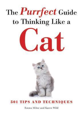 The Purrfect Guide to Thinking Like a Cat - Emma Milne,Karen Wild - cover