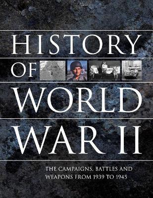 History of World War II: The campaigns, battles and weapons from 1939 to 1945 - cover