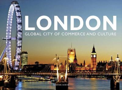 London: Global City of Commerce and Culture - Alastair Horne - cover