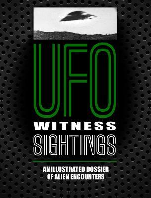 UFO Witness Sightings: An Illustrated Dossier of Alien Encounters - Peter Brookesmith,Johnny Dee - cover