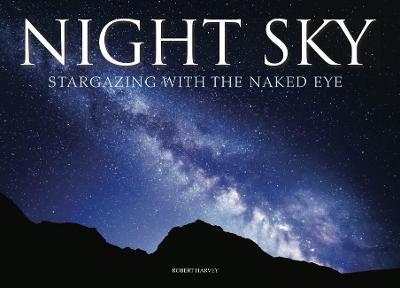 Night Sky: Stargazing with the Naked Eye - Robert Harvey - cover