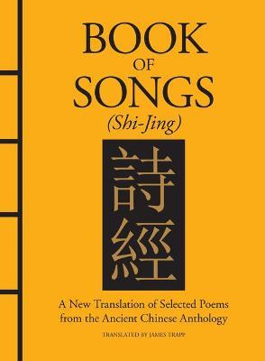 Book of Songs (Shi-Jing): A New Translation of Selected Poems from the Ancient Chinese Anthology - Confucius - cover