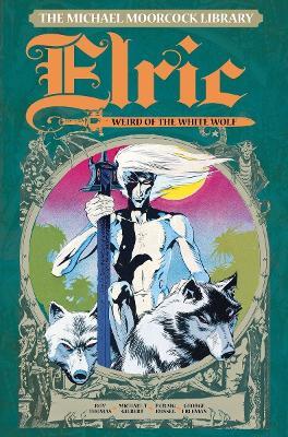 The Michael Moorcock Library Vol. 4: Elric The Weird of the White Wolf - Michael Moorcock,Roy Thomas - cover