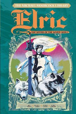 The Michael Moorcock Library Vol. 4: Elric The Weird of the White Wolf - Michael Moorcock,Roy Thomas - cover