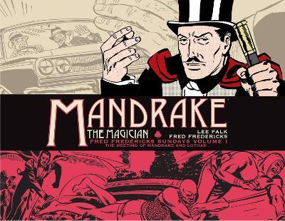 Mandrake the Magician: Fred Fredericks Sundays Vol. 1: The Meeting of Mandrake and Lothar - Lee Falk - cover