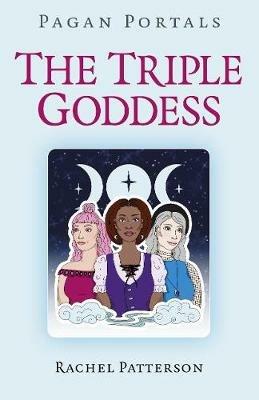 Pagan Portals - The Triple Goddess - Rachel Patterson - cover
