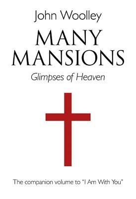 Many Mansions – A companion volume to I Am With You - John Woolley - cover