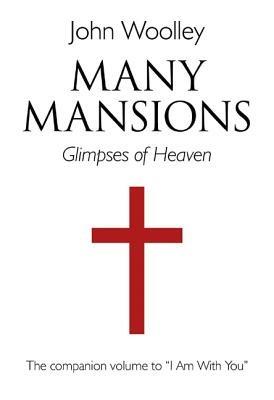 Many Mansions – A companion volume to I Am With You - John Woolley - cover