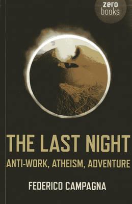 Last Night, The – Anti–Work, Atheism, Adventure - Federico Campagna - cover