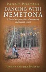 Pagan Portals - Dancing with Nemetona: A Druid's Exploration of Sanctuary and Sacred Space