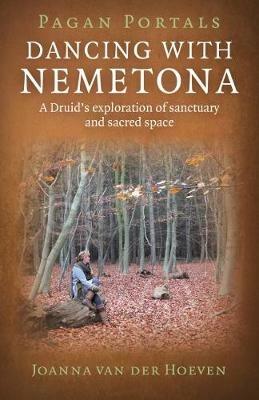 Pagan Portals - Dancing with Nemetona: A Druid's Exploration of Sanctuary and Sacred Space - Joanna Van der Hoeven - cover