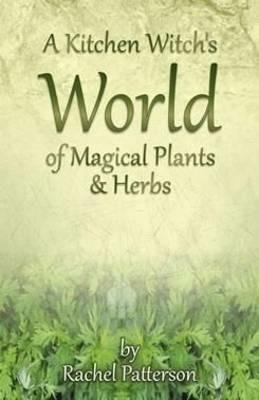 Kitchen Witch`s World of Magical Herbs & Plants, A - Rachel Patterson - cover