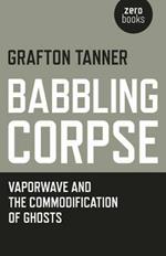 Babbling Corpse - Vaporwave and the Commodification of Ghosts