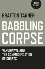 Babbling Corpse – Vaporwave and the Commodification of Ghosts