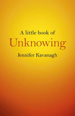 Little Book of Unknowing, A - Jennifer Kavanagh - cover