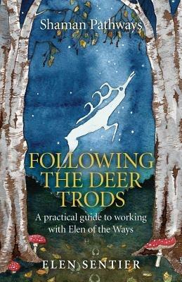 Shaman Pathways - Following the Deer Trods: A Practical Guide to Working with Elen of the Ways - Elen Sentier - cover