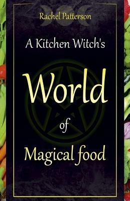 Kitchen Witch`s World of Magical Food, A - Rachel Patterson - cover