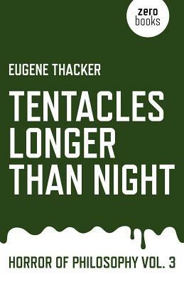 Tentacles Longer Than Night – Horror of Philosophy vol. 3 - Eugene Thacker - cover