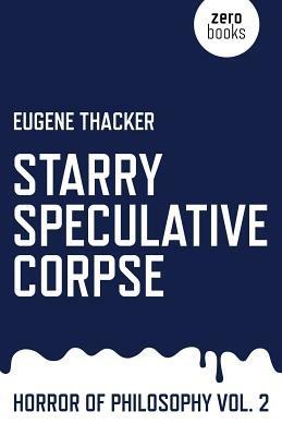 Starry Speculative Corpse – Horror of Philosophy vol. 2 - Eugene Thacker - cover