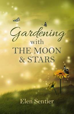Gardening with the Moon & Stars - Elen Sentier - cover