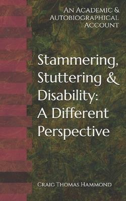 Stammering, Stuttering & Disability: A Different Perspective: An Academic & Autobiographical Account - Craig Thomas Hammond - cover