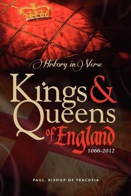 History in Verse - Kings and Queens of England 1066-2012 - Paul Bishop of Tracheia - cover