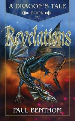 A Dragon's Tale Book IV Revelations - Paul Benthom - cover
