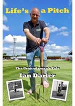 Life's a Pitch - A Groundsman's Tale