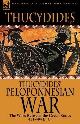 Thucydides' Peloponnesian War: The Wars Between the Greek States 431-404 B. C. - Thucydides - cover