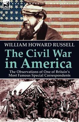 The Civil War in America: The Observations of One of Britain's Most Famous Special Correspondents - William Howard Russell - cover