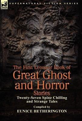 The First Leonaur Book of Great Ghost and Horror Stories: Twenty-Seven Spine Chilling and Strange Tales - cover