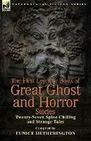 The First Leonaur Book of Great Ghost and Horror Stories: Twenty-Seven Spine Chilling and Strange Tales - Eunice Hetherington - cover