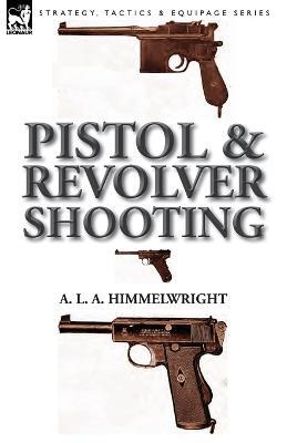 Pistol and Revolver Shooting - A L a Himmelwright - cover