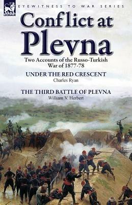 Conflict at Plevna: Two Accounts of the Russo-Turkish War of 1877-78 - Charles Ryan,William V Herbert - cover