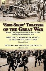 'side-Show' Theatres of the Great War: British Campaigns in Africa & the Far East During the First World War