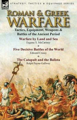 Roman & Greek Warfare: Tactics, Equipment, Weapons & Battles of the Ancient Period - Eugene S McCartney,Edward Creasy,Ralph Payne-Gallwey - cover