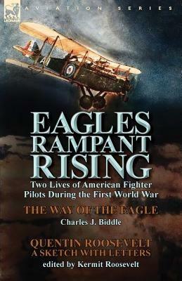 Eagles Rampant Rising: Two Lives of American Fighter Pilots During the First World War-The Way of the Eagle by Charles J. Biddle & Quentin Ro - Charles J Biddle,Quentin Roosevelt - cover