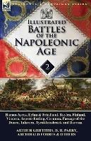 Illustrated Battles of the Napoleonic Age-Volume 2: Buenos Ayres, Eylau & Friedland, Baylen, Finland, Vimiera, Aspern-Essling, Corunna, Passage of the Douro, Talavera, Tyrol-Innsbruck and Barrosa - Arthur Griffiths,D H Parry,Archibald Forbes - cover