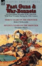 Fast Guns and War-Bonnets: Two First Hand Accounts of the American 'Wild West' Frontier During the 19th Century-Thirty Years on the Frontier by R