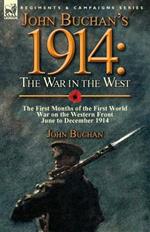John Buchan's 1914: the War in the West-the First Months of the First World War on the Western Front-June to December 1914