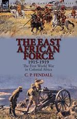 The East African Force 1915-1919: The First World War in Colonial Africa