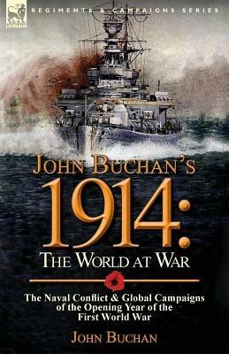 John Buchan's 1914: the World at War-The Naval Conflict & Global Campaigns of the Opening Year of the First World War - John Buchan - cover