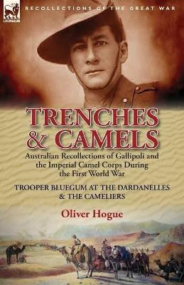 Trenches & Camels: Australian Recollections of Gallipoli and the Imperial Camel Corps During the First World War-Trooper Bluegum at the D - Oliver (Bluegum) Hogue - cover