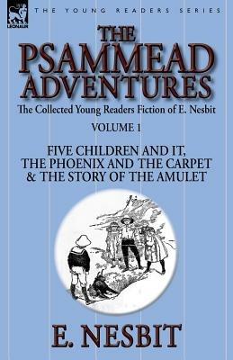 The Collected Young Readers Fiction of E. Nesbit-Volume 1: The Psammead Adventures-Five Children and It, The Phoenix and the Carpet & The Story of the Amulet - E Nesbit - cover