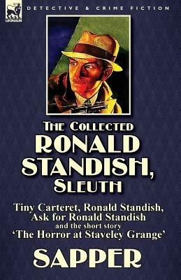The Collected Ronald Standish, Sleuth-Tiny Carteret, Ronald Standish, Ask for Ronald Standish and the short story 'The Horror at Staveley Grange' - Sapper,Herman Cyril McNeile - cover