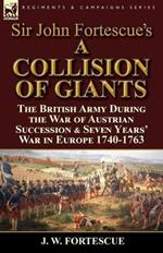 Sir John Fortescue's 'A Collision of Giants': the British Army During the War of Austrian Succession & Seven Years' War in Europe 1740-1763