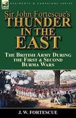 Sir John Fortescue's Thunder in the East: the British Army During the First & Second Burma Wars