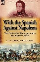 With the Spanish Against Napoleon: the Peninsular War experiences of a British Officer - Samuel Ford Whittingham - cover