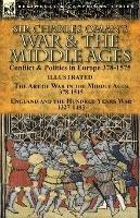 Sir Charles Oman's War & the Middle Ages: Conflict & Politics in Europe 378-1575-The Art of War in the Middle Ages 378-1515 & England and the Hundred Years War 1327-1485 - Charles Oman - cover